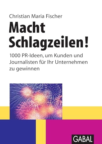 Macht Schlagzeilen!: 1000 PR-Ideen, um Kunden und Journalisten für Ihr Unternehmen zu gewinnen.: 1000 PR-Ideen, um Kunden und Journalisten für Ihre Ideen zu gewinnen (Whitebooks)