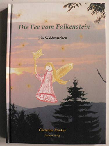 Die Fee vom Falkenstein: Ein Waldmärchen
