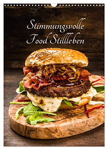 Stimmungsvolle Food Stillleben (Wandkalender 2025 DIN A3 hoch), CALVENDO Monatskalender von CALVENDO