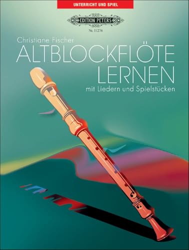 Altblockflöte lernen: mit Liedern und Spielstücken Altblockflöte lernen: mit Liedern und Spielstücken