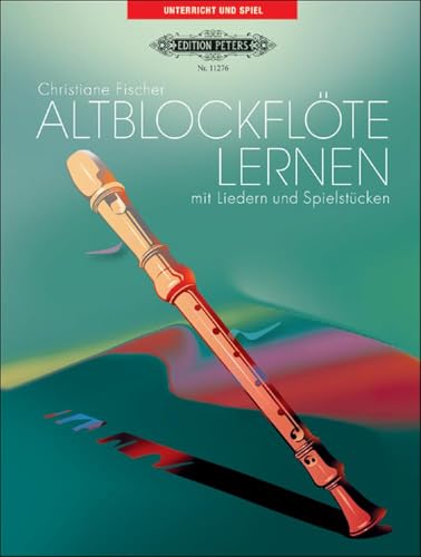 Altblockflöte lernen: mit Liedern und Spielstücken