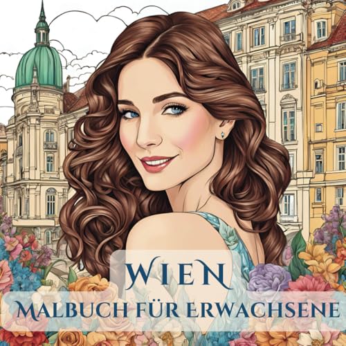 Wien-Malbuch für Erwachsene: Ausmalbuch für Entspannung und Achtsamkeit: Schütteln Sie den Streß ab und genießen Sie das Ambiente Wiens! Stressabbau, ... der Welt – Wien, Paris, Rom, Venedig!) von Independently published
