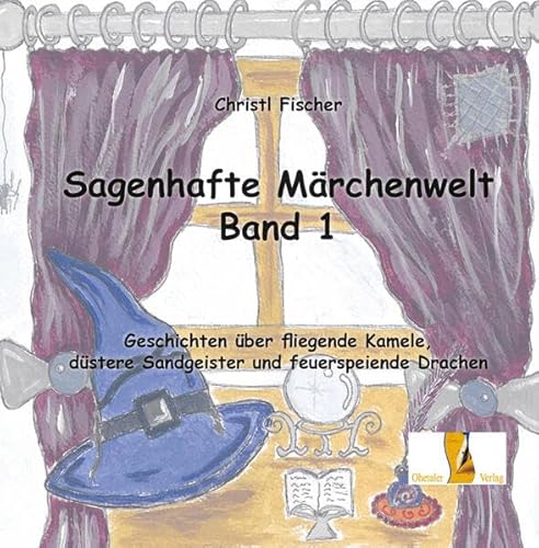 Sagenhafte Märchenwelt: Geschichten über fliegende Kamele, düstere Sandgeister und feuerspeiende Drachen von Ohetaler Verlag