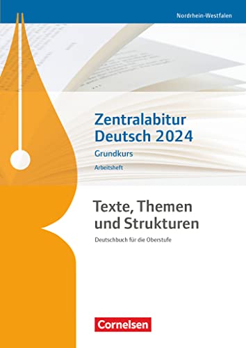 Texte, Themen und Strukturen - Nordrhein-Westfalen: Zentralabitur Deutsch 2024 - Arbeitsheft - Grundkurs: Deutschbuch für die Oberstufe Texte, Themen und Strukturen - Nordrhein-Westfalen: Zentralabitur Deutsch 2024 - Arbeitsheft - Grundkurs: Deutschbuch für die Oberstufe