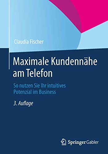 Maximale Kundennähe am Telefon: So nutzen Sie Ihr intuitives Potenzial im Business von Springer