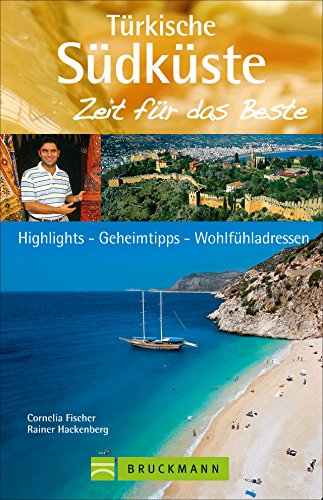 Türkische Südküste – Zeit für das Beste: Highlights – Geheimtipps – Wohlfühladressen Türkische Südküste – Zeit für das Beste: Highlights – Geheimtipps – Wohlfühladressen