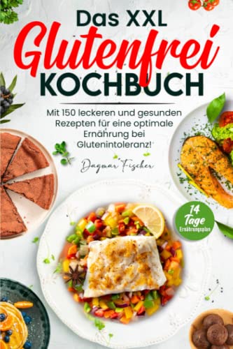 Das XXL Glutenfrei Kochbuch: Mit 150 leckeren und gesunden Rezepten für eine optimale Ernährung bei Glutenintoleranz! Inkl. 14 Tage Ernährungsplan von Independently published