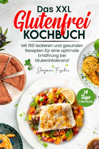 Das XXL Glutenfrei Kochbuch: Mit 150 leckeren und gesunden Rezepten für eine optimale Ernährung bei Glutenintoleranz! Inkl. 14 Tage Ernährungsplan Das XXL Glutenfrei Kochbuch: Mit 150 leckeren und gesunden Rezepten für eine optimale Ernährung bei Glutenintoleranz! Inkl. 14 Tage Ernährungsplan