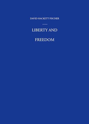 Liberty and Freedom: A Visual History of America's Founding Ideas (America: A Cultural History, Band 3)