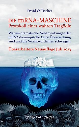 Die mRNA Maschine - Protokoll einer wahren Tragödie: Warum dramatische Nebenwirkungen der mRNA-Genimpfstoffe keine Überraschung sind und die Verantwortlichen schweigen von BoD – Books on Demand