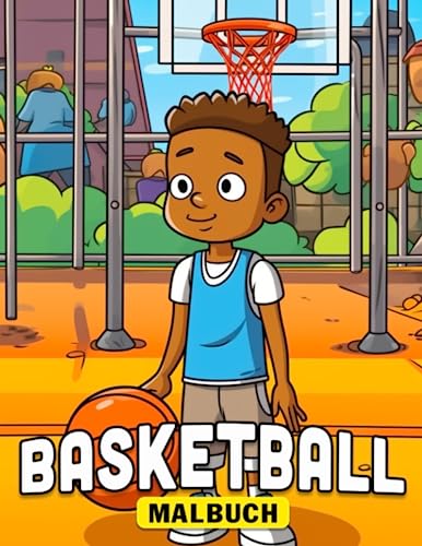 Basketball Malbuch: Beschenken Sie Ihr Kind mit über 30 Ausmalbildern zur Stressbewältigung an Geburtstagen und Feiertagen, perfekt zum Zeichnen und Entspannen.