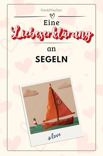 Eine Liebeserklärung an Segeln - Die große Hommage - das perfekte Geschenk für Weihnachten und Geburtstag und jeden Anlass von FlipFlop