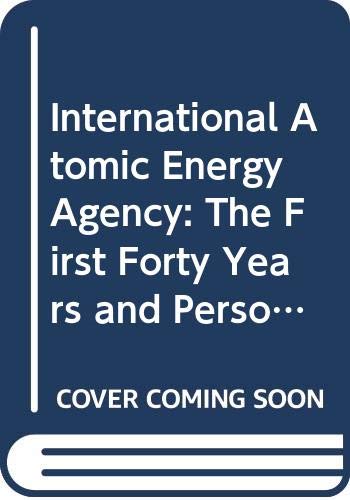 International Atomic Energy Agency: The First Forty Years and Personal Reflections