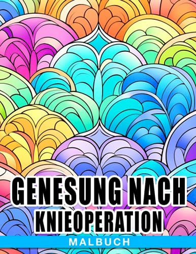Malbuch zur Genesung nach Knieoperation: Lustige Zitat-Designs für jemanden im Genesungsprozess | Entspannung & Angstlinderung | Perfekte Geschenke für Freunde & Familie