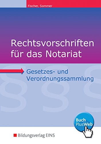 Rechtsvorschriften für das Notariat: Gesetzes- und Verordnungssammlung für Ausbildung, Schule und Büro / Gesetzes- und Verordnungssammlung für Ausbildung, Schule und Büro: Schülerband