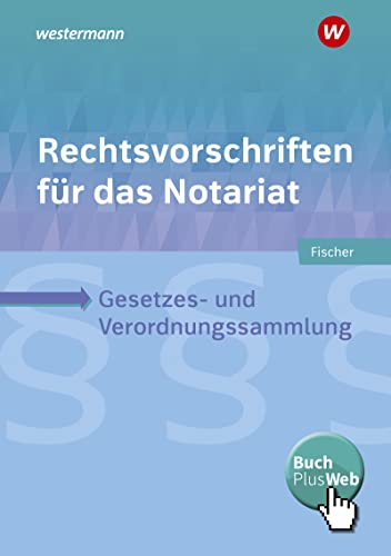 Rechtsvorschriften für das Notariat: Gesetzes- und Verordnungssammlung für Ausbildung, Schule und Büro / Gesetzes- und Verordnungssammlung für Ausbildung, Schule und Büro: Schülerband