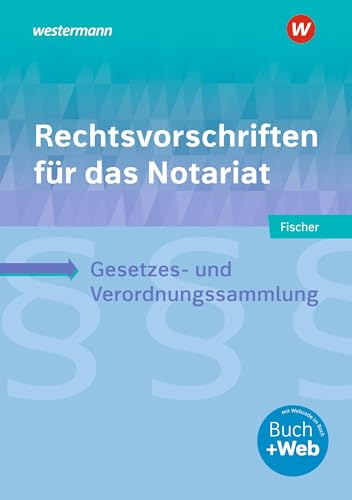 Rechtsvorschriften für das Notariat: Gesetzes- und Verordnungssammlung für Ausbildung, Schule und Büro Schulbuch: Gesetzes- und Verordnungssammlung für Ausbildung, Schule und Büro: Schülerband von Westermann Berufliche Bildung