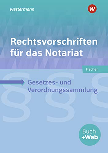 Rechtsvorschriften für das Notariat: Gesetzes- und Verordnungssammlung für Ausbildung, Schule und Büro / Gesetzes- und Verordnungssammlung für Ausbildung, Schule und Büro: Schülerband