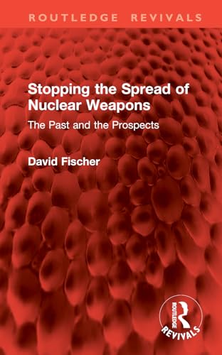 Stopping the Spread of Nuclear Weapons: The Past and the Prospects (Routledge Revivals) von Routledge