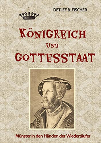 Königreich und Gottesstaat: Münster in den Händen der Wiedertäufer von tredition