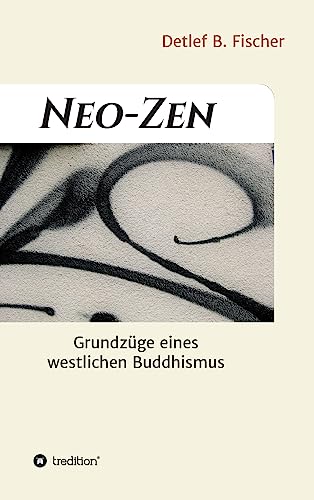 Neo-Zen: Grundzüge eines westlichen Buddhismus von tredition