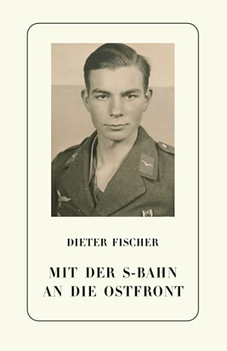 Mit der S-Bahn an die Ostfront: Tagebuch eines 18-Jährigen über die letzten Kriegstage in Berlin von Independently published