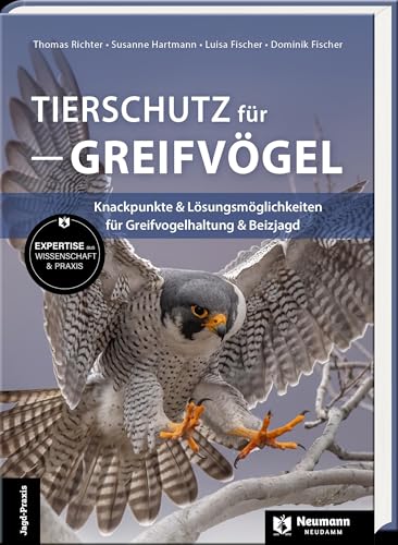 Tierschutz für Greifvögel: Knackpunkte & Lösungsmöglichkeiten für Greifvogelhaltung & Beizjagd von J. Neumann-Neudamm Melsungen