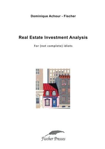 Real estate investment analysis: For (not complete) idiots von CreateSpace Independent Publishing Platform
