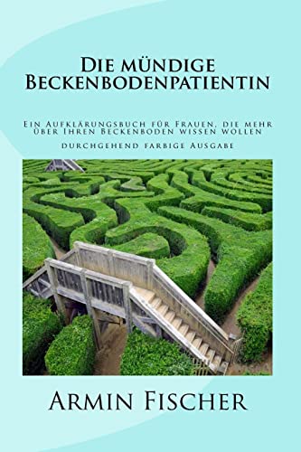 Die mündige Beckenbodenpatientin: Ein Aufklärungsbuch für Frauen, die mehr über Ihren Beckenboden wissen wollen