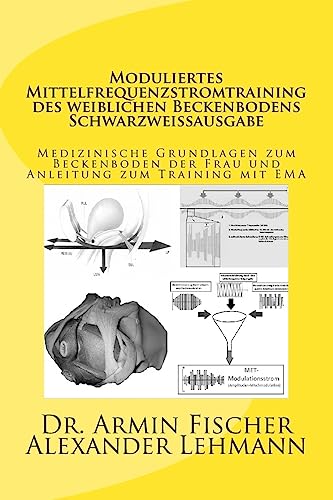 Moduliertes Mittelfrequenzstromtraining des weiblichen Beckenbodens Schwarzweißausgabe: Medizinische Grundlagen zum Beckenboden der Frau und Anleitung zum Training mit EMA