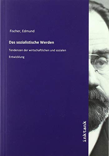 Das sozialistische Werden: Tendenzen der wirtschaftlichen und sozialen Entwicklung