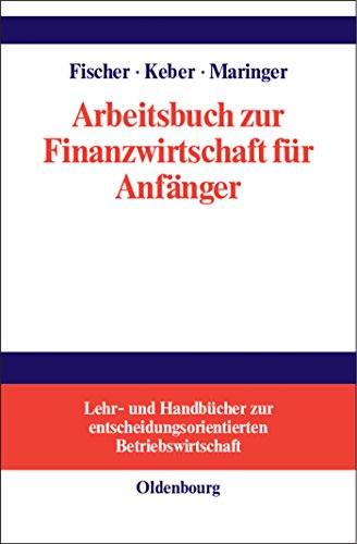 Arbeitsbuch zur Finanzwirtschaft für Anfänger (Lehr- Und Handbucher Zur Entscheidungsorientierten Betriebswirtschaft) (Lehr- und Handbücher zur entscheidungsorientierten Betriebswirtschaft)