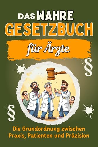 Das wahre Gesetzbuch für Ärzte: Die Grundordnung zwischen Praxis, Patienten und Präzision. Genial lustiges Humorbuch - Das perfekte Geschenk für Weihnachten und Geburtstag Das wahre Gesetzbuch für Ärzte: Die Grundordnung zwischen Praxis, Patienten und Präzision. Genial lustiges Humorbuch - Das perfekte Geschenk für Weihnachten und Geburtstag von FlipFlop
