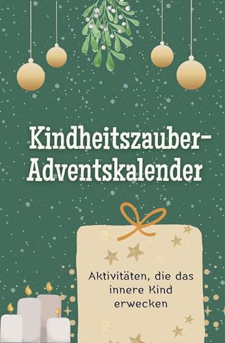 Kindheitszauber-Adventskalender - Das perfekte Geschenk für Frauen und Männer 2024: Aktivitäten, die das innere Kind erwecken Kindheitszauber-Adventskalender - Das perfekte Geschenk für Frauen und Männer 2024: Aktivitäten, die das innere Kind erwecken