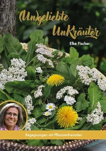 (Un)geliebte UnKräuter: Begegnungen mit Pflanzenfreunden von LöwenStern Verlag