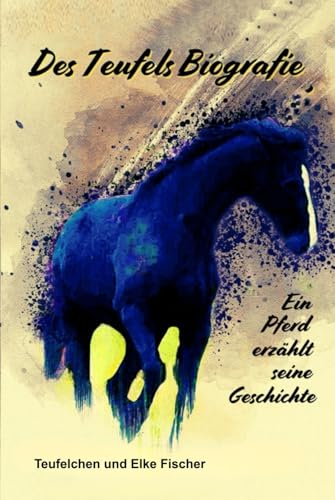 Des Teufels Biografie: Ein Pferd erzählt seine Geschichte von Independently published