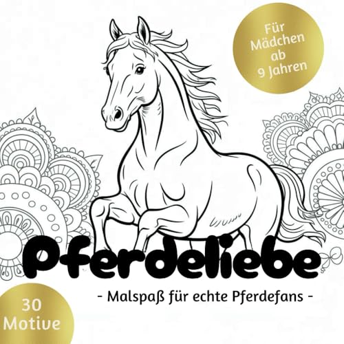 Pferdeliebe - Das Malbuch für Mädchen ab 9 Jahren – Kreatives Pferdebuch als Geschenk für Teenager Mädchen: 30 wunderschöne Pferdemandalas zum Ausmalen und Entspannen von Independently published