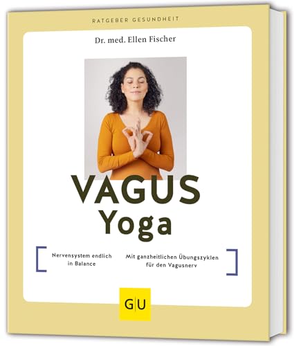 Vagus-Yoga: Nervensystem endlich in Balance // Mit ganzheitlichen Übungszyklen für den Vagusnerv (GU Ratgeber Gesundheit) von GRÄFE UND UNZER Verlag GmbH