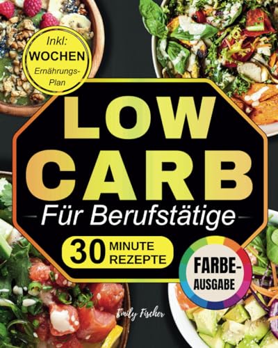 Low Carb für Berufstätige: Nährende Rezepte in 30 Minuten Fertig für über 1500 Tage Ausgewogene Ernährung, Perfekt für ein Geschäftiges Leben! Inkl Wochen-Ernährungsplan Low Carb für Berufstätige: Nährende Rezepte in 30 Minuten Fertig für über 1500 Tage Ausgewogene Ernährung, Perfekt für ein Geschäftiges Leben! Inkl Wochen-Ernährungsplan