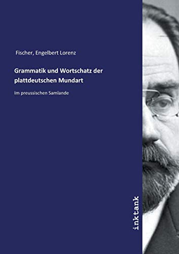 Grammatik und Wortschatz der plattdeutschen Mundart: Im preussischen Samlande