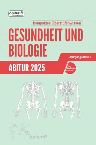 Abitur Gesundheit und Biologie: kompaktes Oberstufenwissen der Jahrgangsstufe 2 zur Prüfungsvorbereitung Abitur Gesundheit und Biologie: kompaktes Oberstufenwissen der Jahrgangsstufe 2 zur Prüfungsvorbereitung