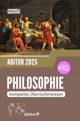 Abitur Philosophie: kompaktes Oberstufenwissen zur Abiturvorbereitung inkl. originalgetreuer Abituraufgaben Abitur Philosophie: kompaktes Oberstufenwissen zur Abiturvorbereitung inkl. originalgetreuer Abituraufgaben von Independently published