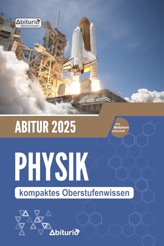 Abitur Physik: kompaktes Oberstufenwissen zur Vorbereitung auf das mündliche und schriftliche Abitur Abitur Physik: kompaktes Oberstufenwissen zur Vorbereitung auf das mündliche und schriftliche Abitur
