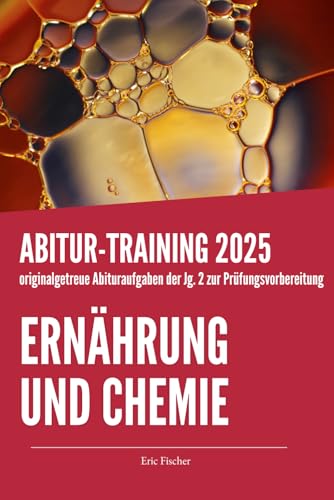 Abitur-Training Ernährung und Chemie Jahrgangsstufe 2: Übungsheft mit originalgetreuen Abituraufgaben zur Prüfungsvorbereitung Abitur-Training Ernährung und Chemie Jahrgangsstufe 2: Übungsheft mit originalgetreuen Abituraufgaben zur Prüfungsvorbereitung