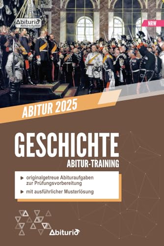 Abitur-Training Geschichte (NRW): Übungsheft mit originalgetreuen Abituraufgaben zur Prüfungsvorbereitung von Independently published