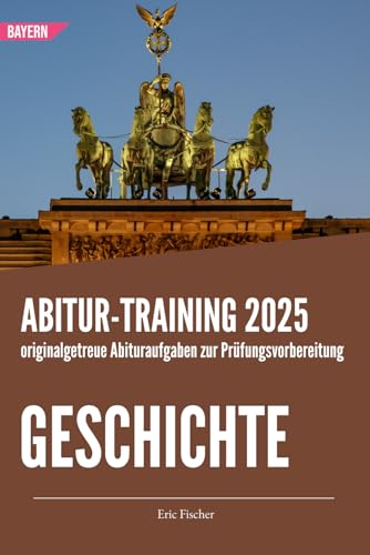 Abitur-Training Geschichte: Übungsheft mit originalgetreuen Abituraufgaben zur Prüfungsvorbereitung (Abitur Bayern)
