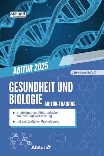Abitur-Training Gesundheit und Biologie: originalgetreue Abituraufgaben der Jahrgangsstufe 2 zur Prüfungsvorbereitung Abitur-Training Gesundheit und Biologie: originalgetreue Abituraufgaben der Jahrgangsstufe 2 zur Prüfungsvorbereitung
