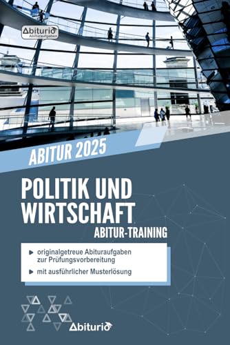 Abitur-Training Politik und Wirtschaft: Übungsheft mit originalgetreuen Abituraufgaben zur Prüfungsvorbereitung Abitur-Training Politik und Wirtschaft: Übungsheft mit originalgetreuen Abituraufgaben zur Prüfungsvorbereitung