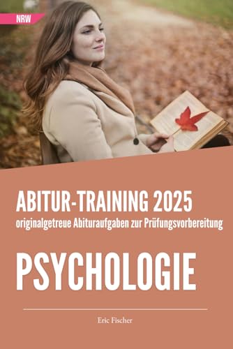 Abitur-Training Psychologie: Übungsheft mit originalgetreuen Abituraufgaben zur Prüfungsvorbereitung (Abitur NRW)