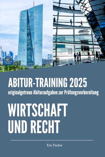 Abitur-Training Wirtschaft und Recht: Übungsheft mit originalgetreuen Abituraufgaben zur Prüfungsvorbereitung (Bayern)